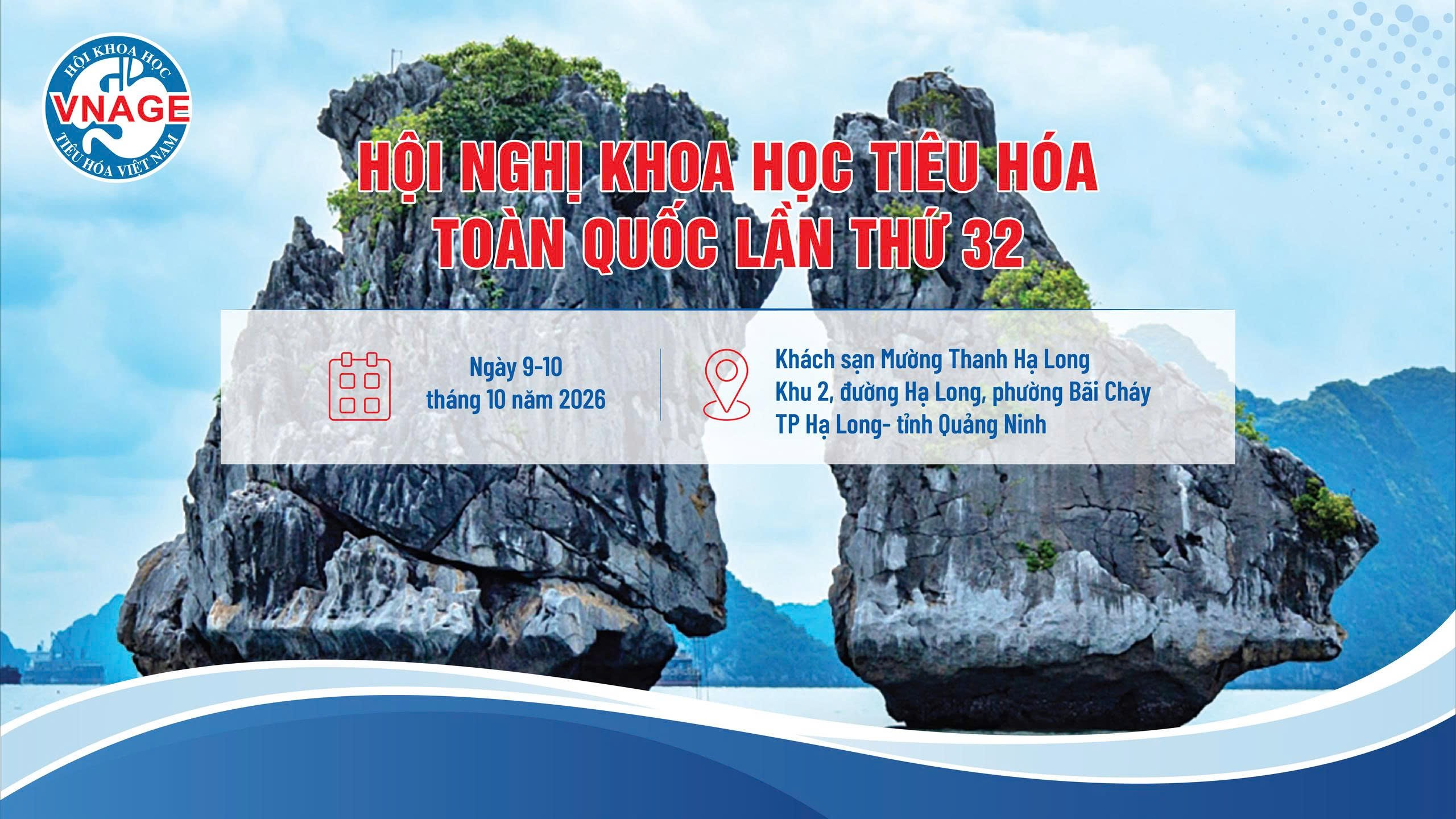 Hội nghị Khoa học Tiêu hóa toàn quốc lần thứ 32. Ngày 9–10 tháng 10 năm 2026 tại Khách sạn Mường Thanh Hạ Long, Khu 2, đường Hạ Long, phường Bãi Cháy, thành phố Hạ Long, tỉnh Quảng Ninh.